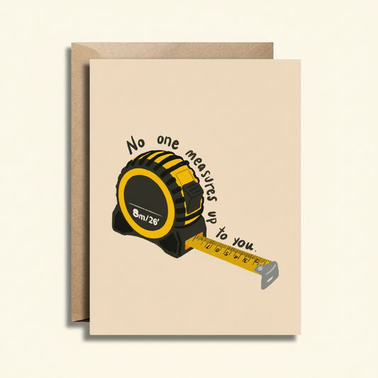 No One Measures Up To You Card